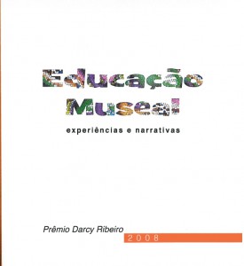 Educacao Museal experiencias e narrativas - Premio Darcy Ribeiro 2008